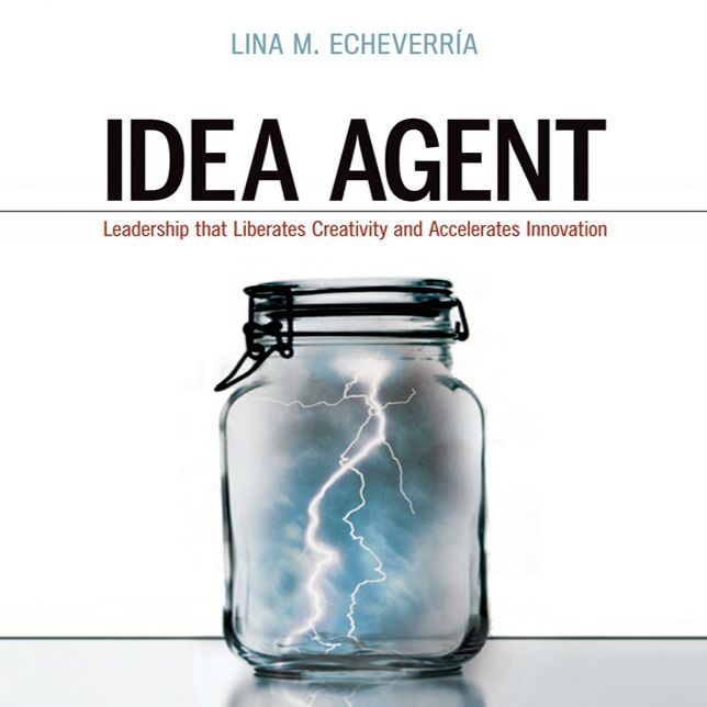 Idea Agent: Leadership that Liberates Creativity and Accelerates Innovation