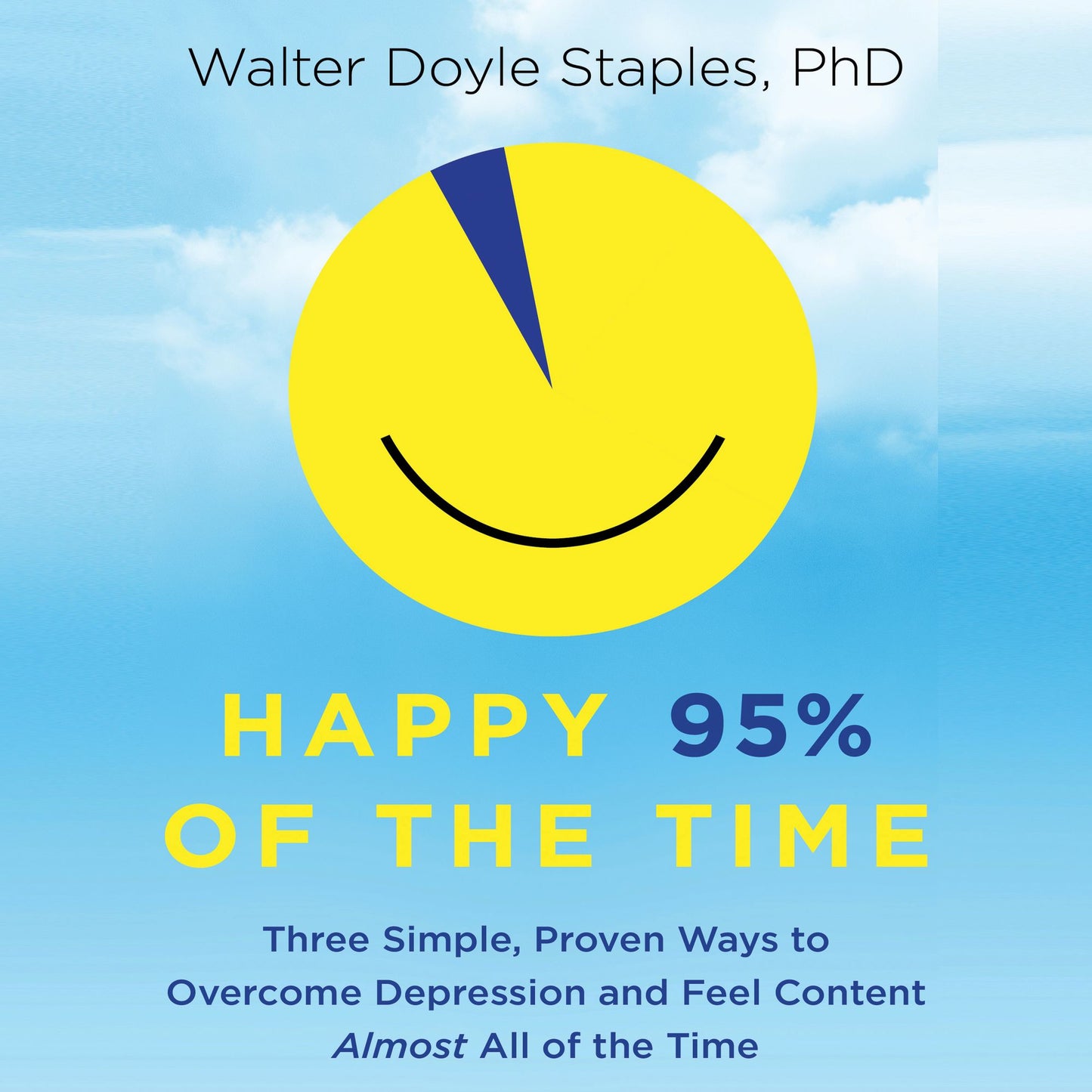 Happy 95% of the Time: Three Simple, Proven Ways to Overcome Depression and Feel Content Almost All of the Time