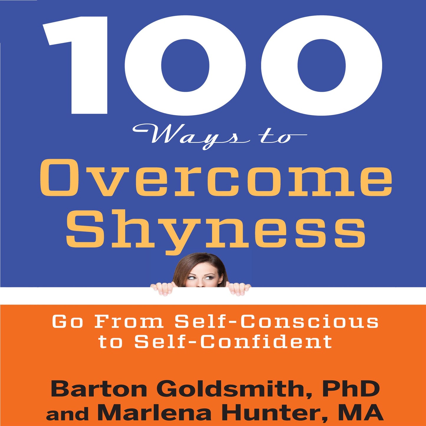 100 Ways to Overcome Shyness: Go From Self-Conscious to Self-Confident
