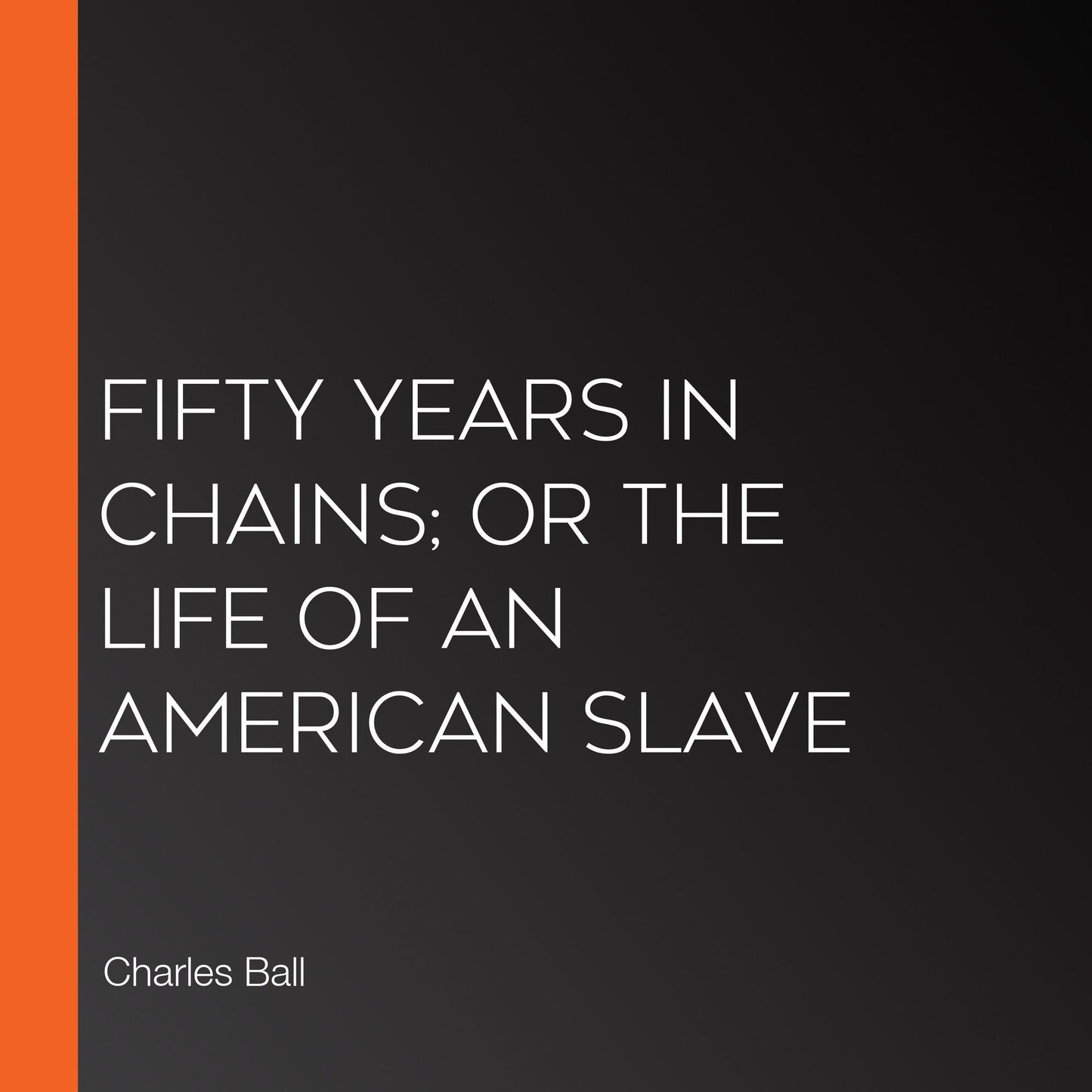 Fifty Years in Chains; or The Life of an American Slave
