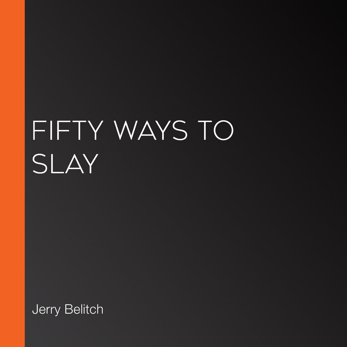 Fifty Ways to Slay