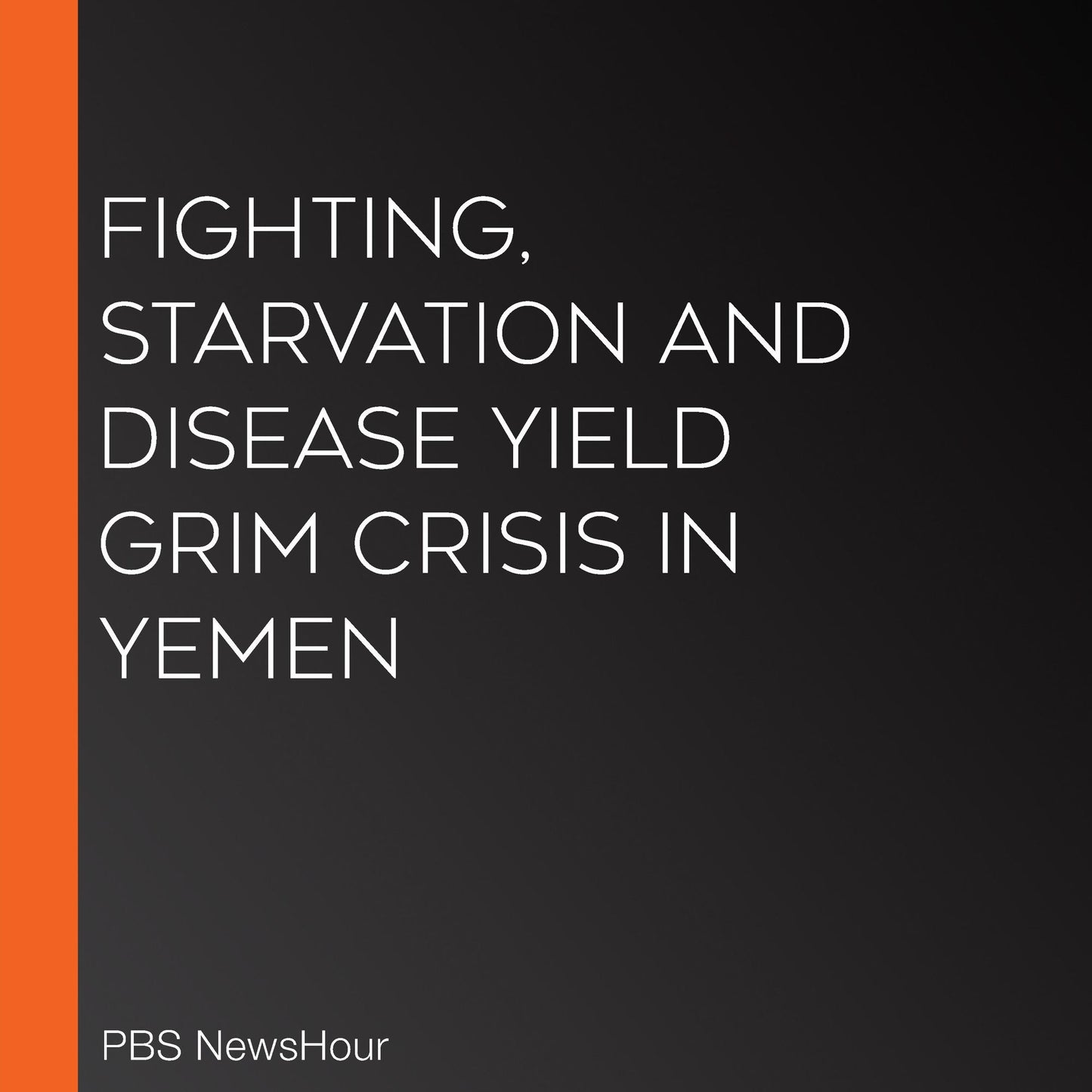 Fighting, Starvation And Disease Yield Grim Crisis In Yemen