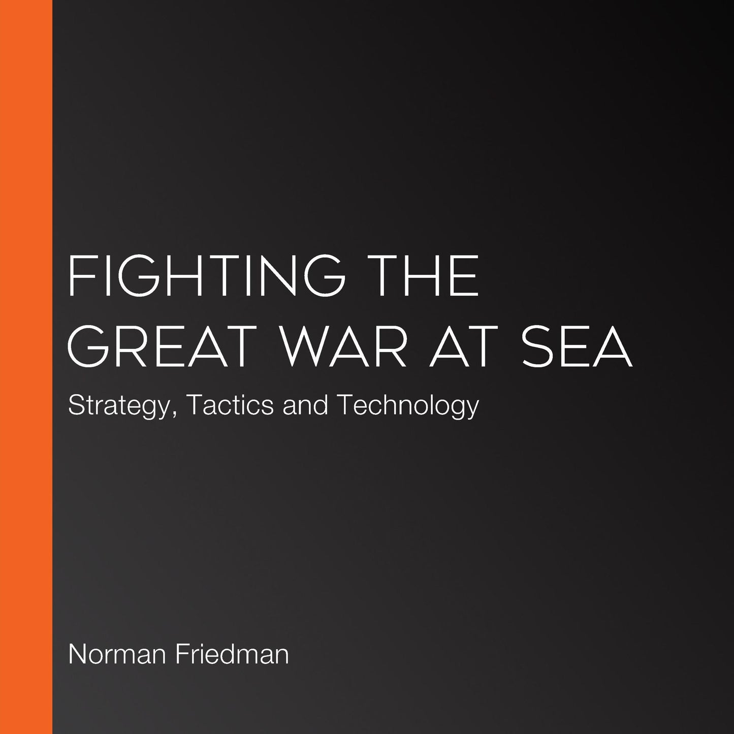 Fighting the Great War at Sea : Strategy, Tactics and Technology