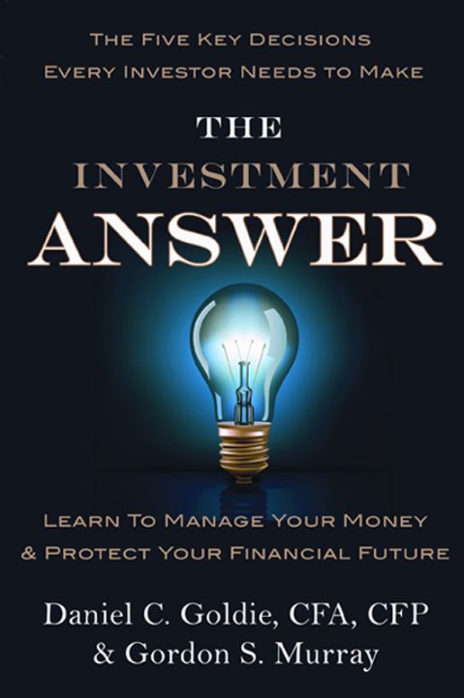 The Investment Answer: Learn to Manage Your Money & Protect Your Financial Future (tentative)