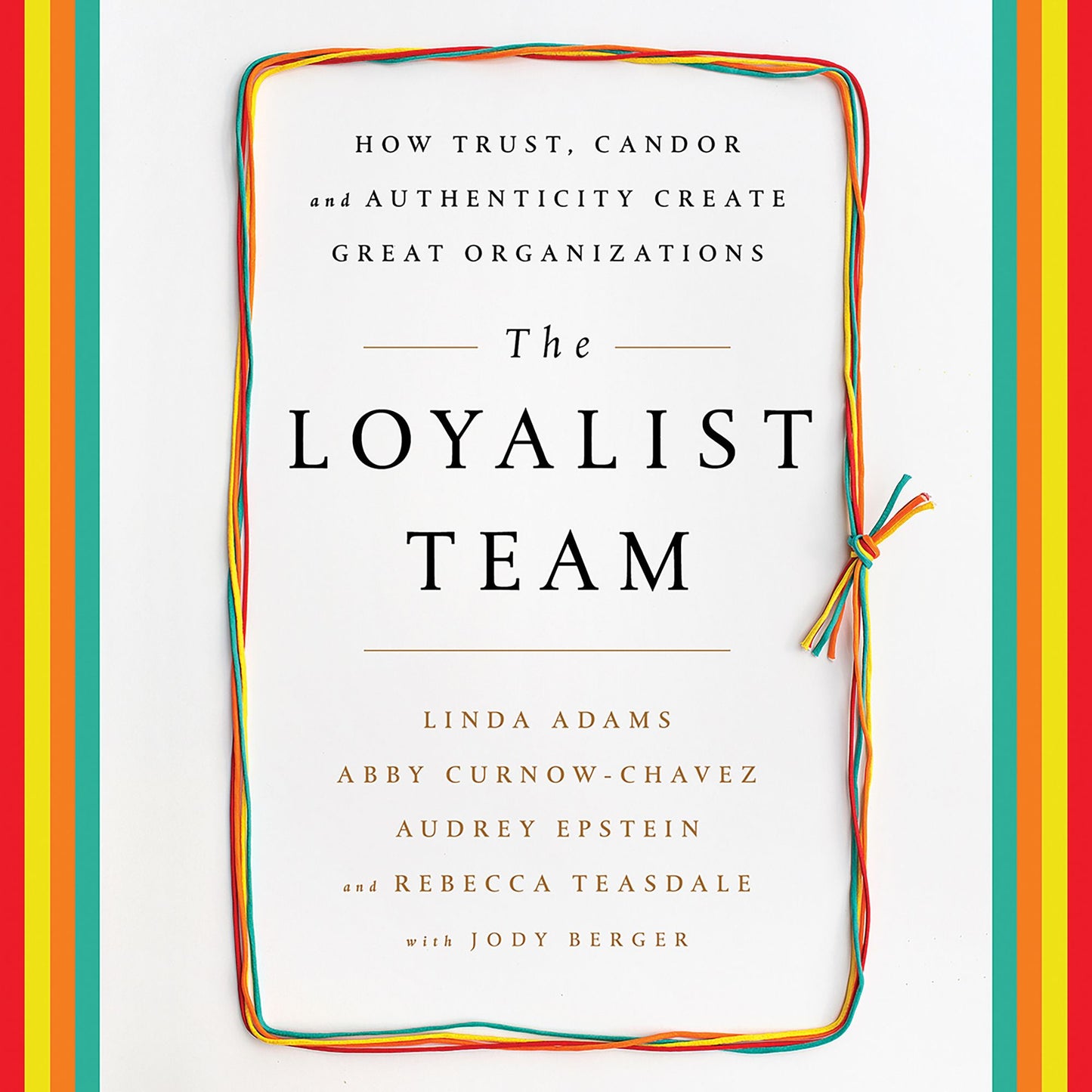 The Loyalist Team: How Trust, Candor, and Authenticity Create Great Organizations