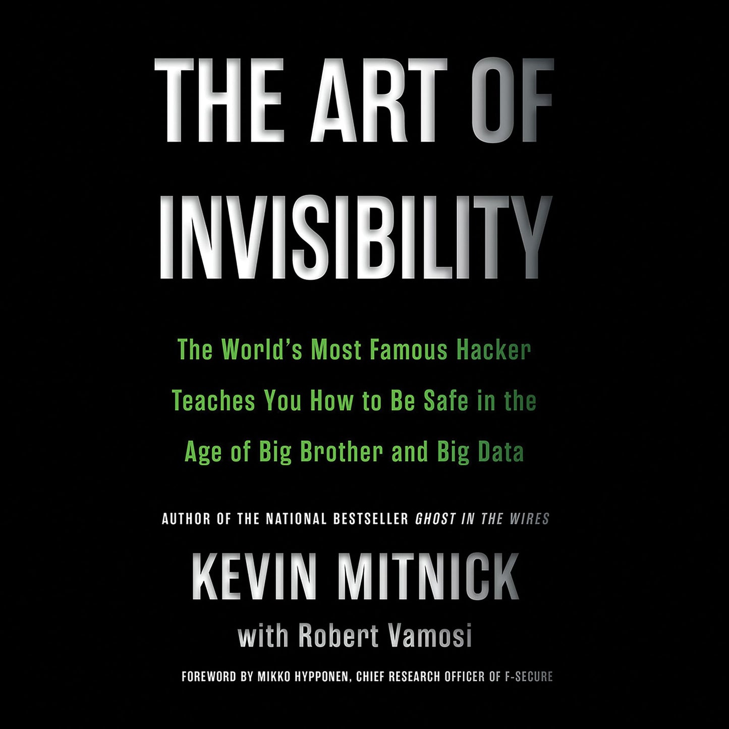 The Art of Invisibility: The World's Most Famous Hacker Teaches You How to Be Safe in the Age of Big Brother and Big Data