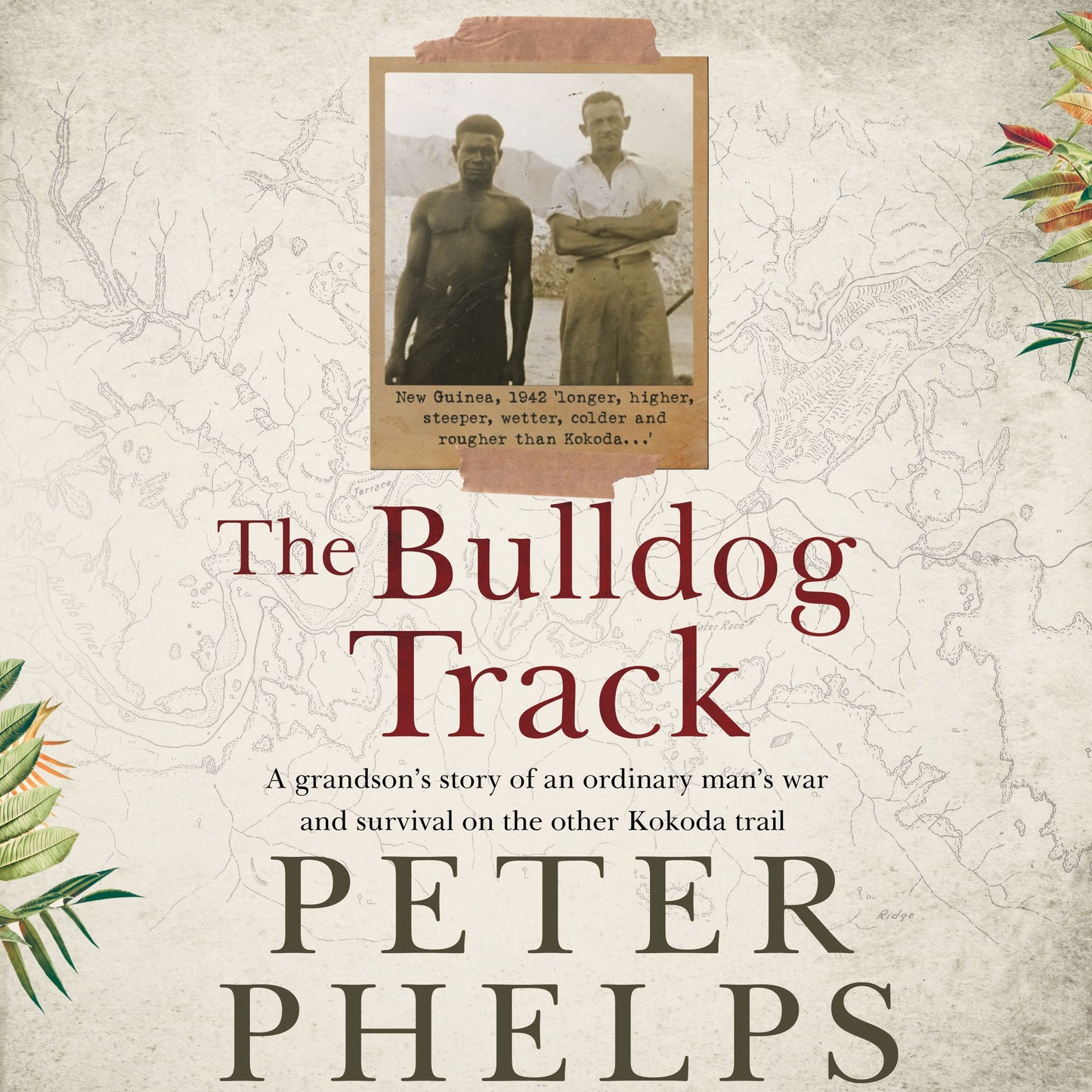 The Bulldog Track: A grandson's story of an ordinary man's war and survival on the other Kokoda trail