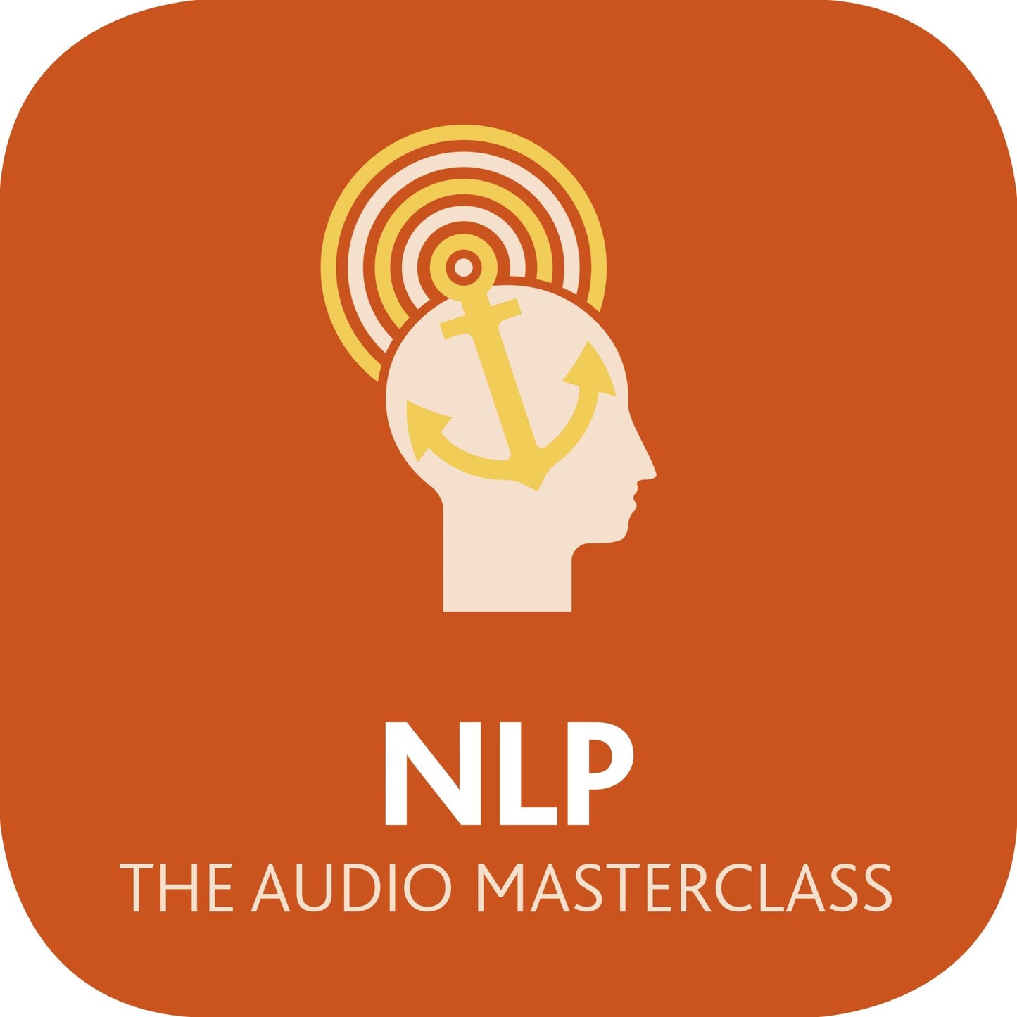 NLP: The Audio Masterclass: The Comprehensive Guide to Neurolinguistic Programming