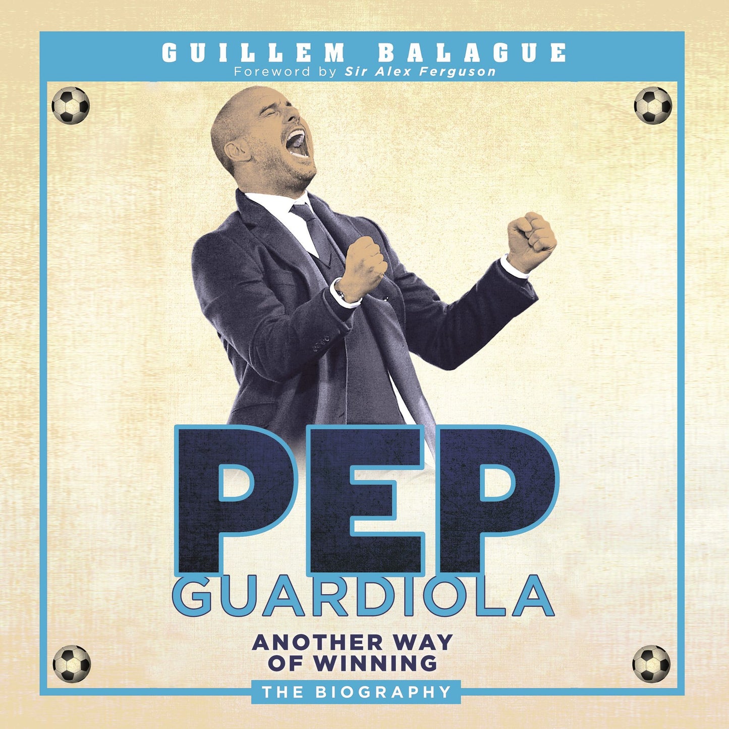 Pep Guardiola: Another Way of Winning: The Biography