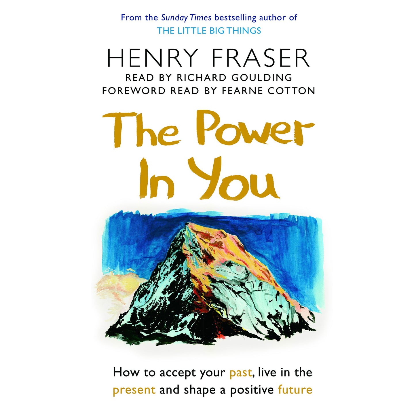 The Power in You: How to Accept your Past, Live in the Present and Shape a Positive Future