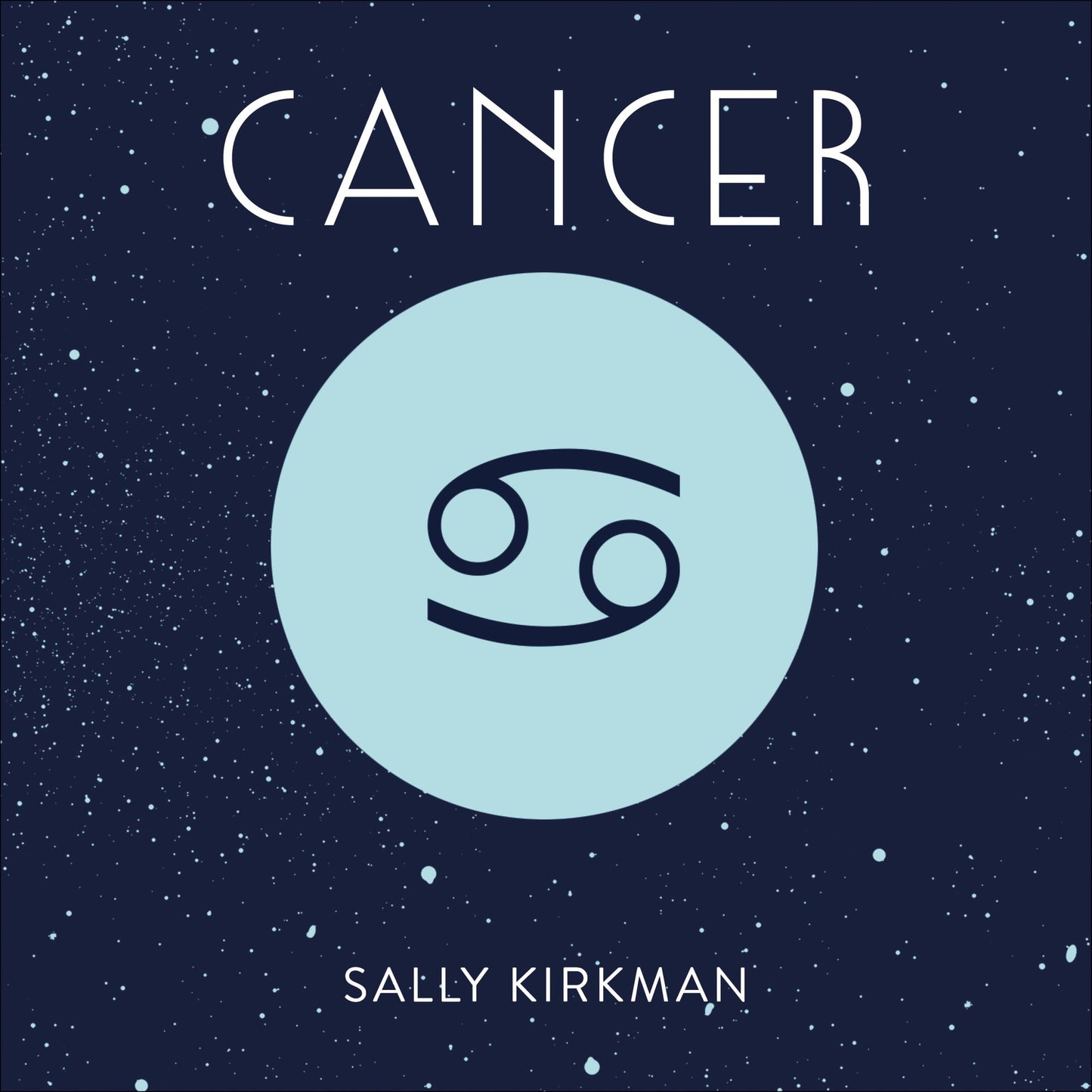 Cancer: The Art of Living Well and Finding Happiness According to Your Star Sign
