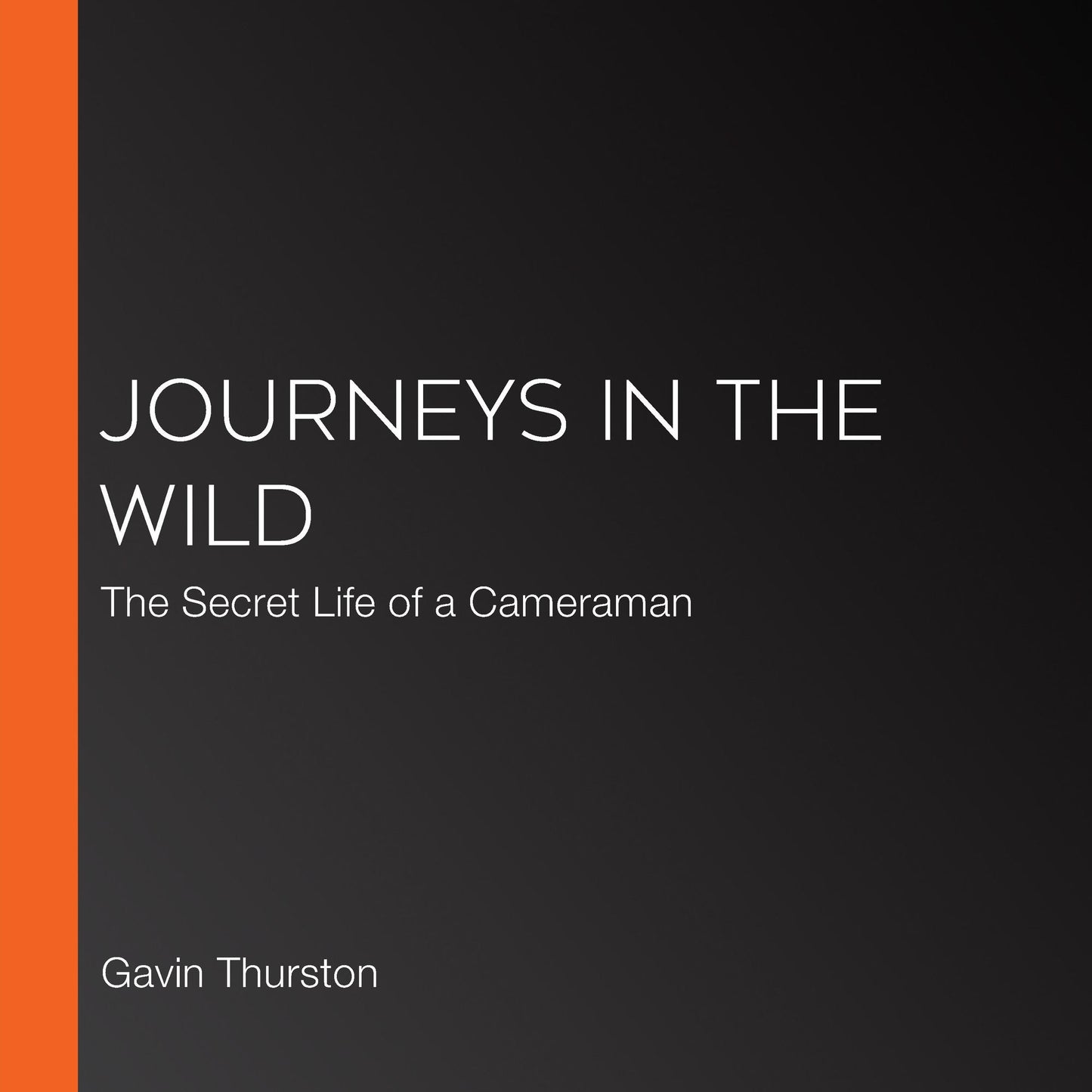Journeys in the Wild: The Secret Life of a Cameraman