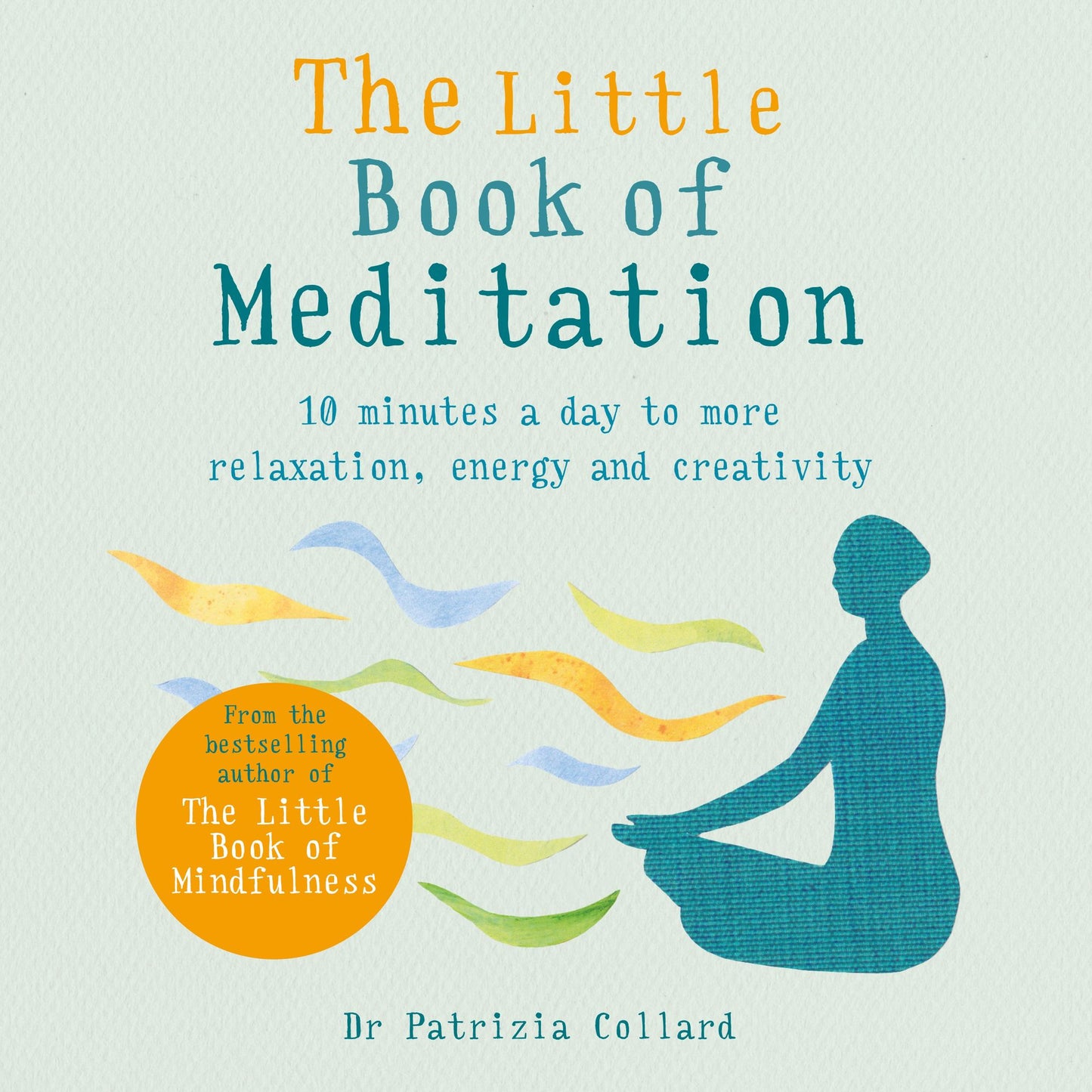 The Little Book of Meditation: 10 minutes a day to more relaxation, energy and creativity