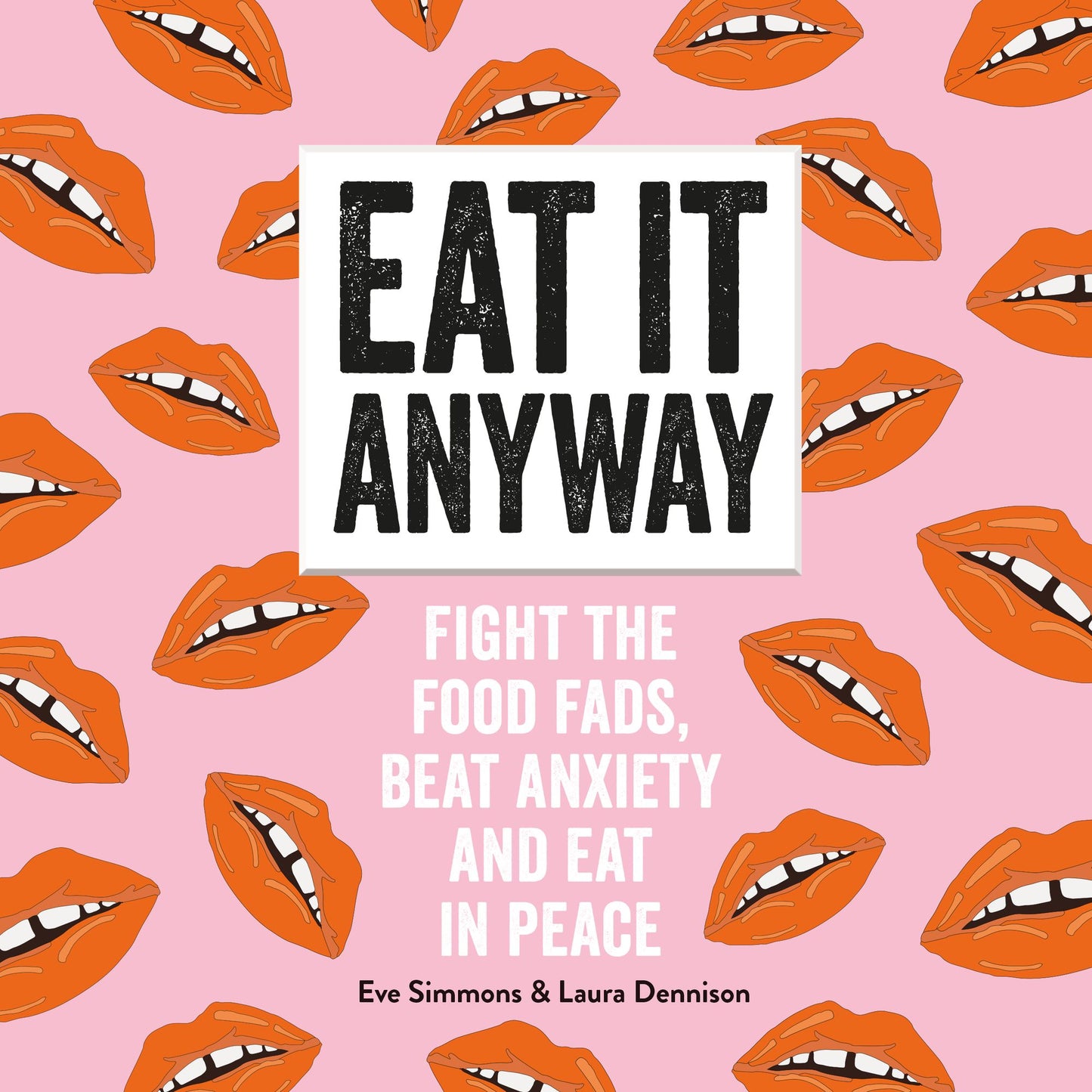 Eat It Anyway: Fight the Food Fads, Beat Anxiety and Eat in Peace