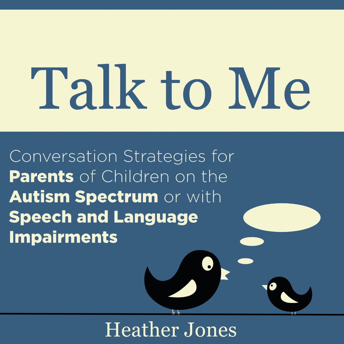 Talk to Me: Conversation Strategies for Parents of Children on the Autism Spectrum or with Speech and Language Impairments