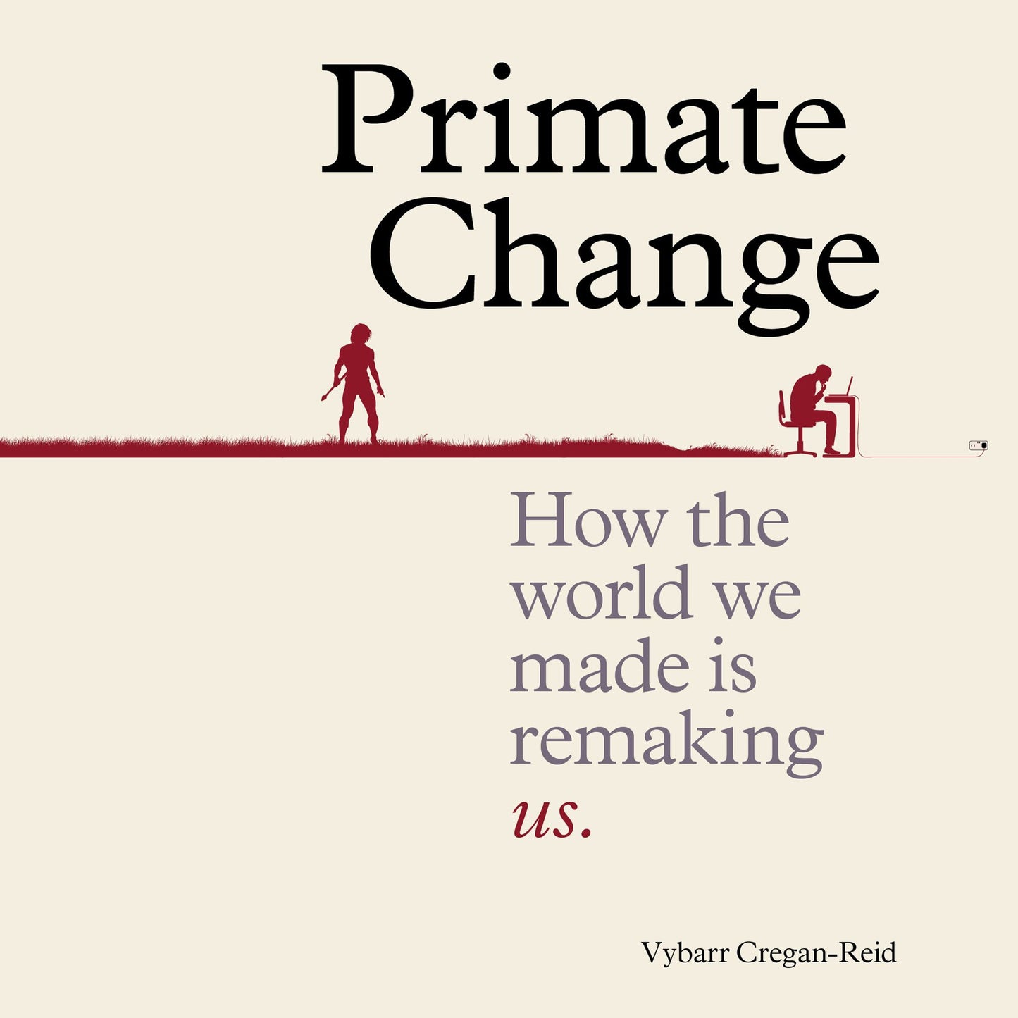 Primate Change: How the world we made is remaking us