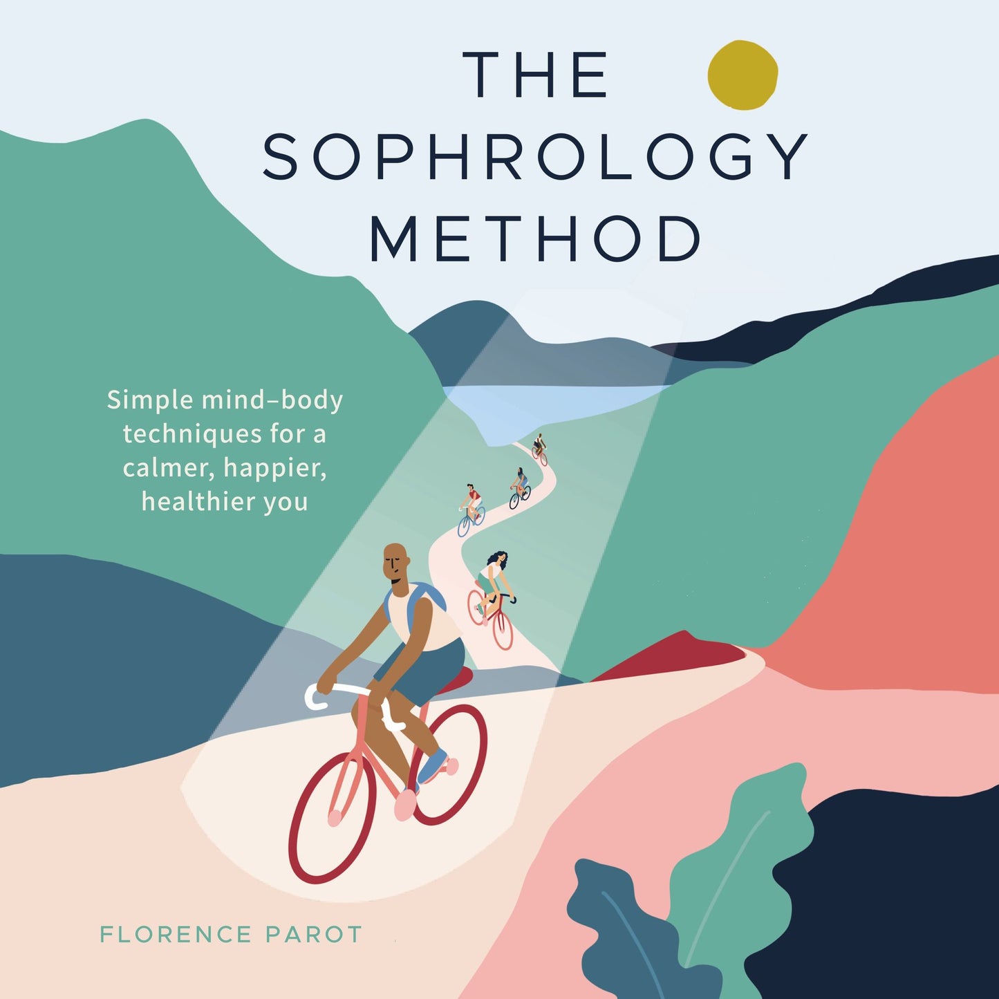 The Sophrology Method: Simple mind-body techniques for a calmer, happier, healthier you