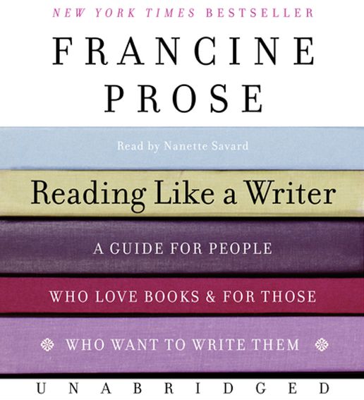 Reading Like a Writer: A Guide for People Who Love Books and for Those Who Want to Write Them