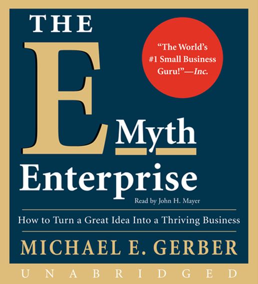 The E-Myth Enterprise: How to Turn a Great Idea Into a Thriving Business