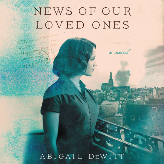 News of Our Loved Ones: A Novel