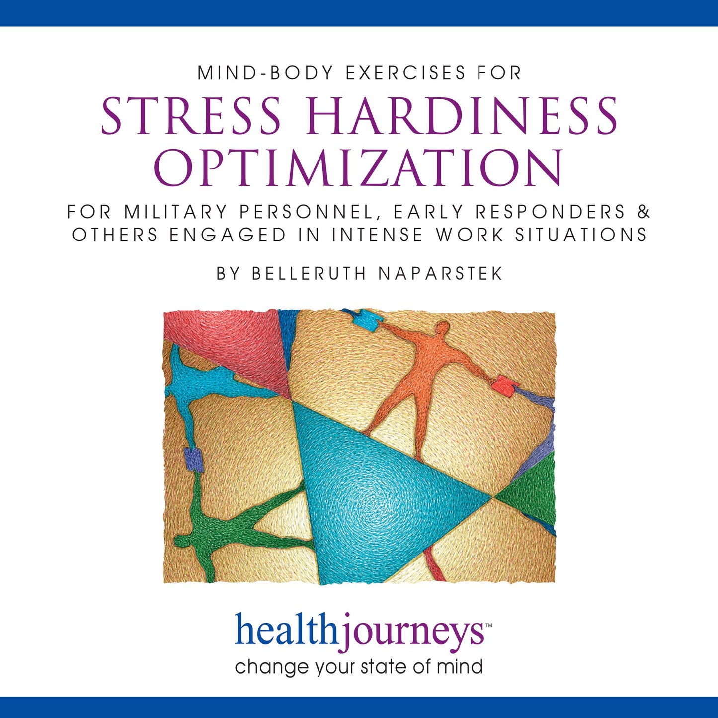 Mind-Body Exercises For Stress Hardiness Optimization: For Military Personnel, Early Reponders & Others Engaged in Intense Work Situations
