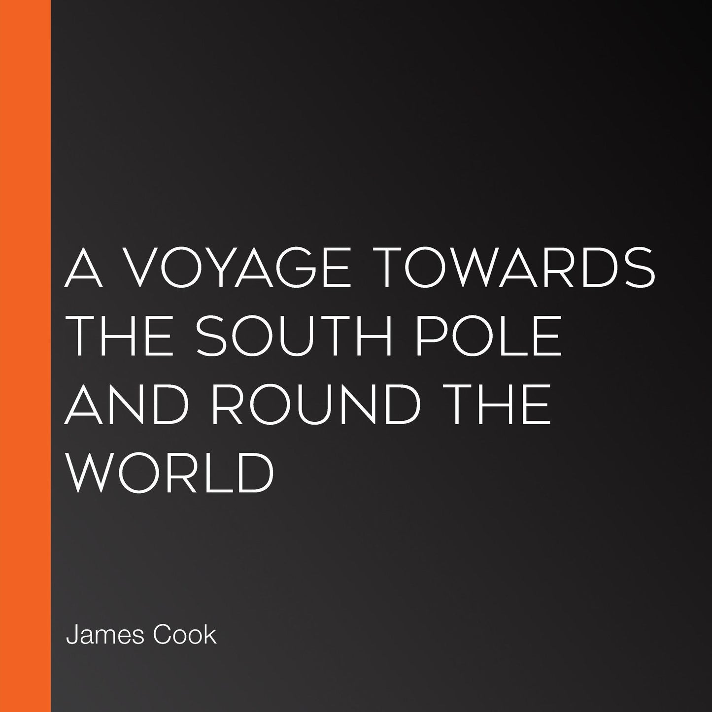 A Voyage Towards the South Pole and Round the World