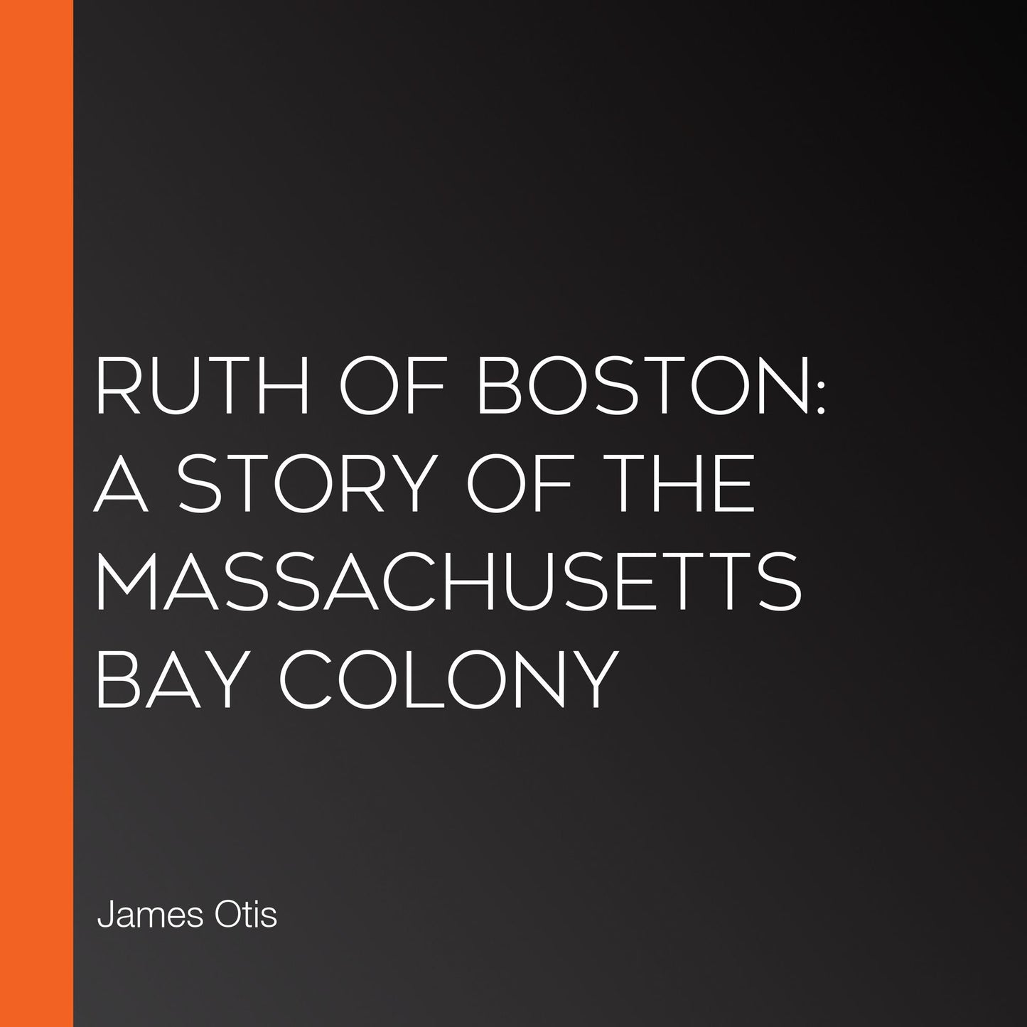 Ruth of Boston: A Story of the Massachusetts Bay Colony