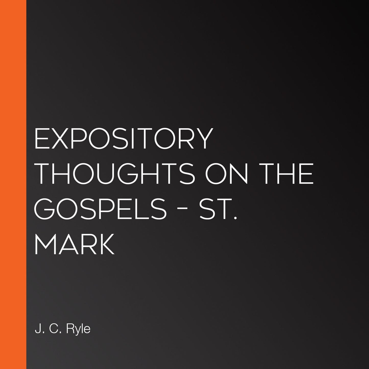 Expository Thoughts on the Gospels - St. Mark