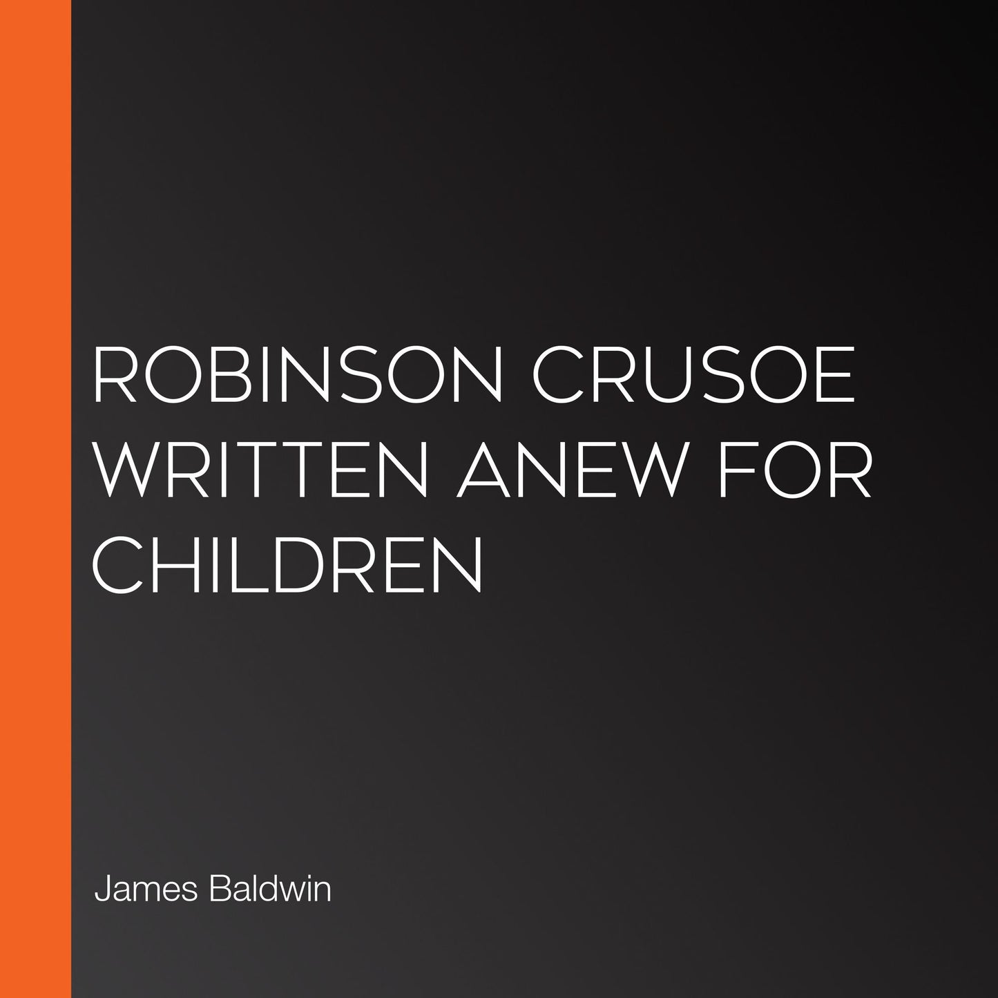 Robinson Crusoe Written Anew for Children