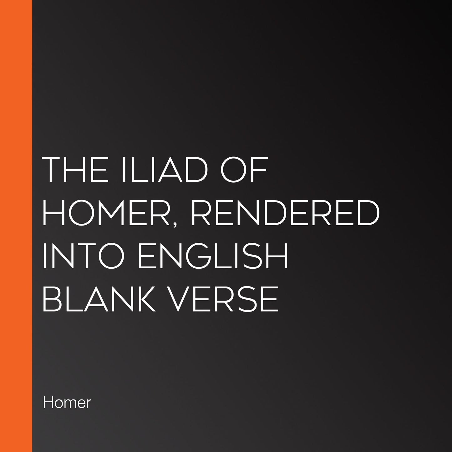 The Iliad of Homer, Rendered into English Blank Verse