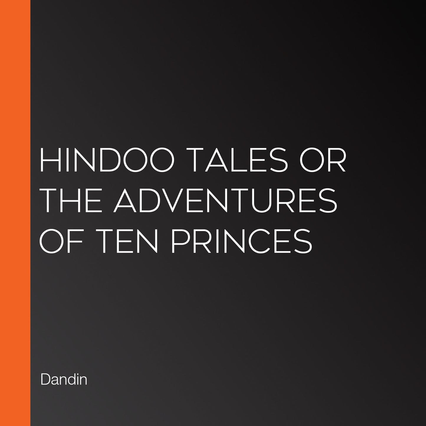 Hindoo Tales or the Adventures of Ten Princes
