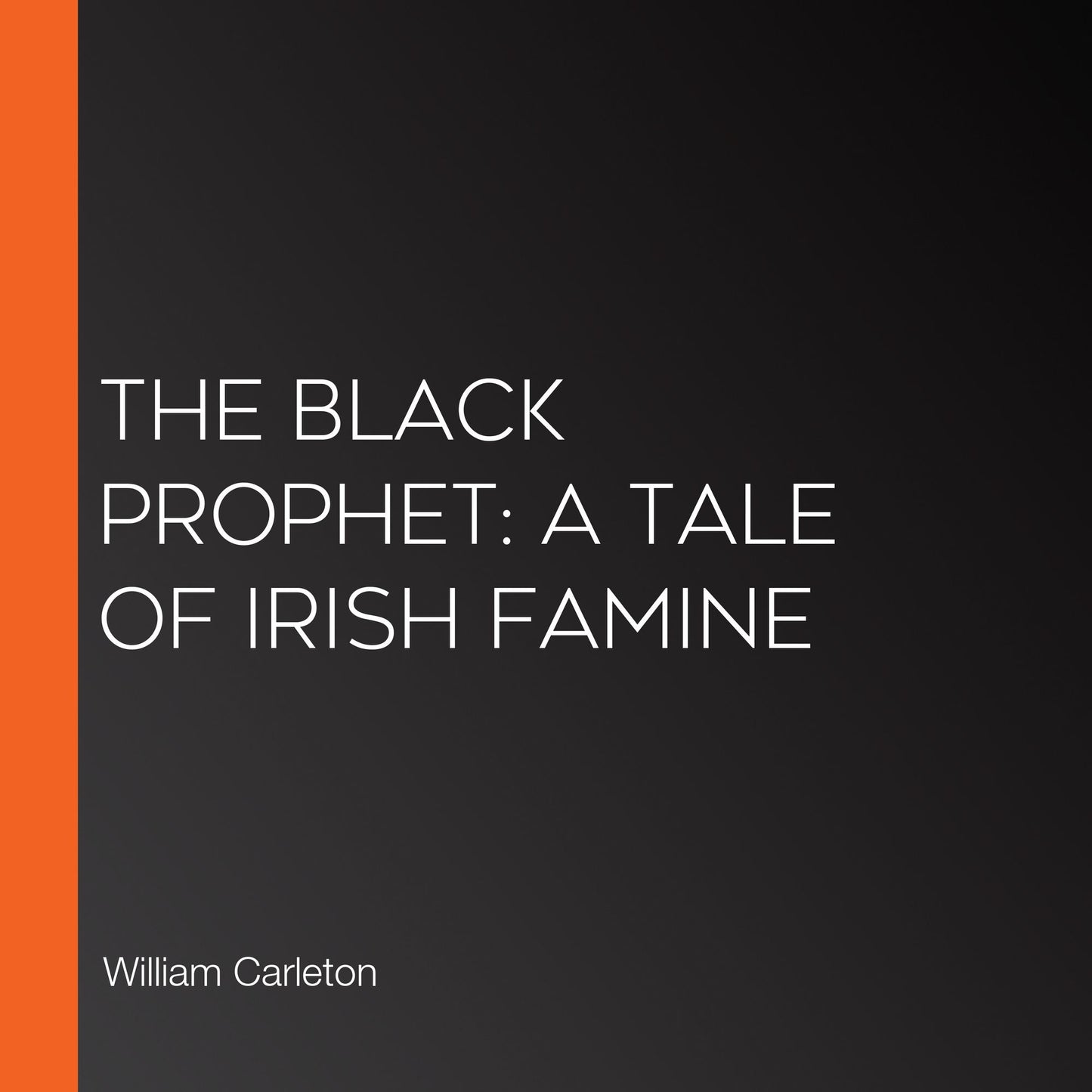 The Black Prophet: A Tale of Irish Famine