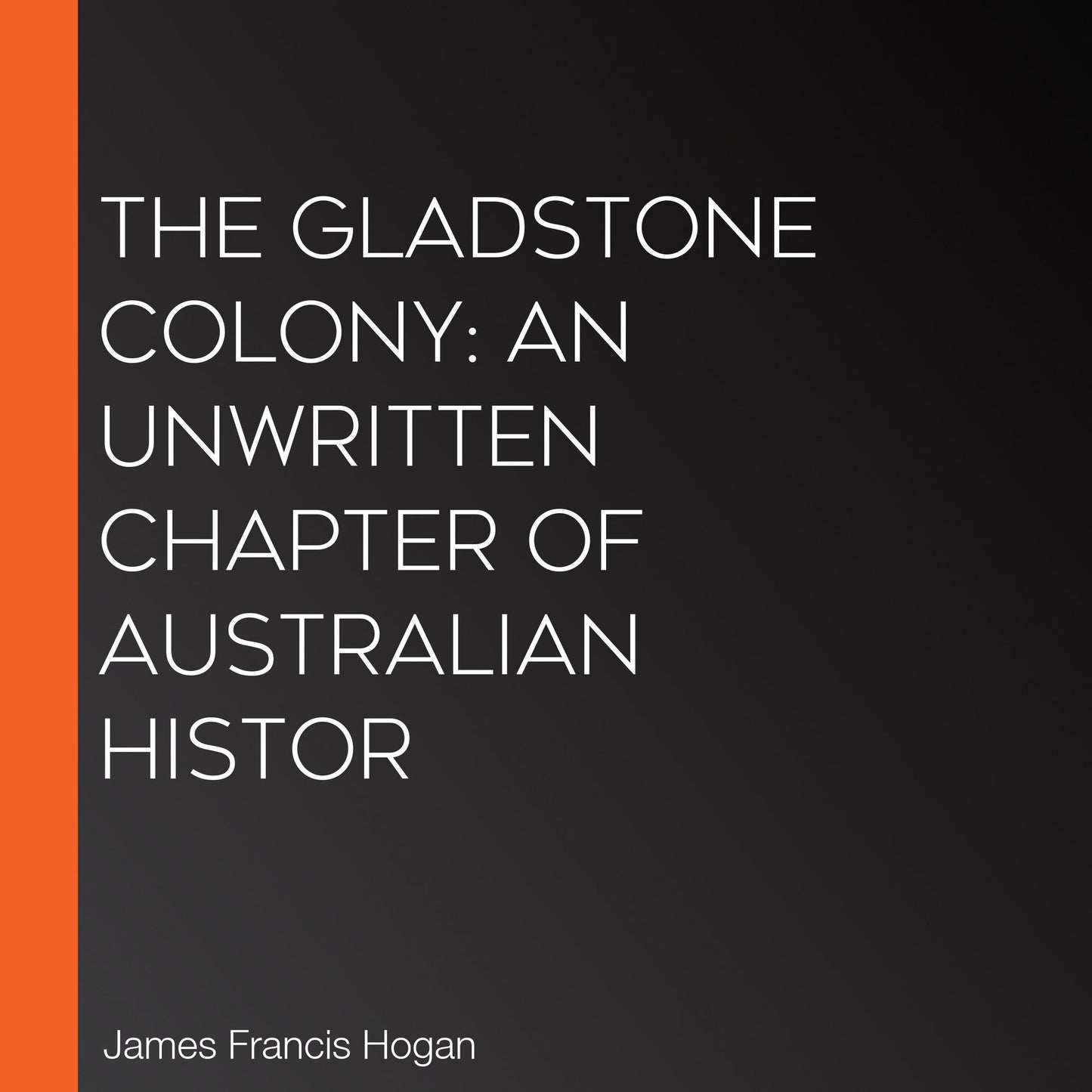 The Gladstone Colony: An Unwritten Chapter of Australian Histor
