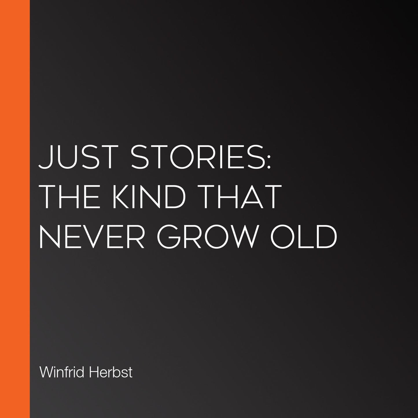 Just Stories: The Kind That Never Grow Old