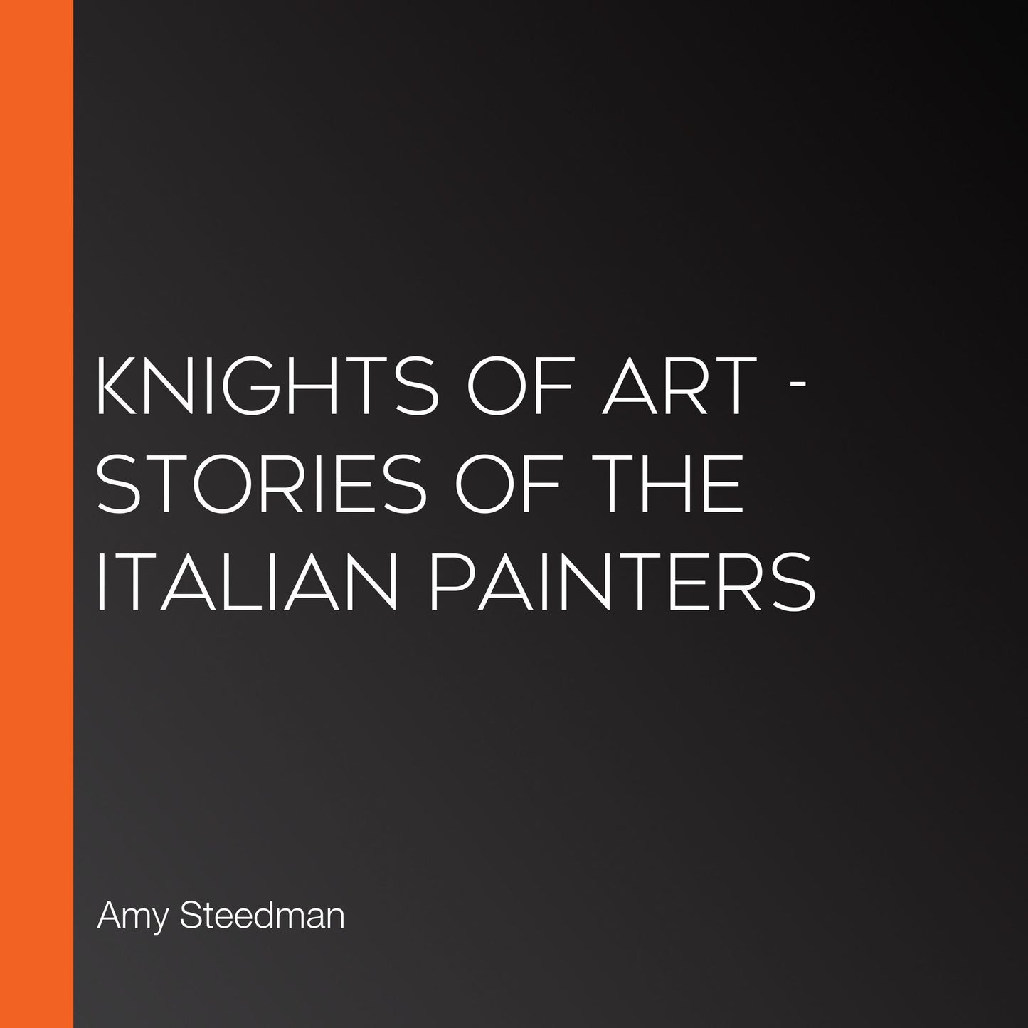 Knights of Art - Stories of the Italian Painters