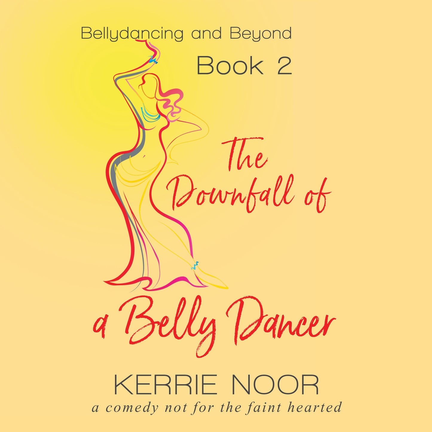 The Downfall of a Bellydancer : Bellydancing and Beyond Book 2
