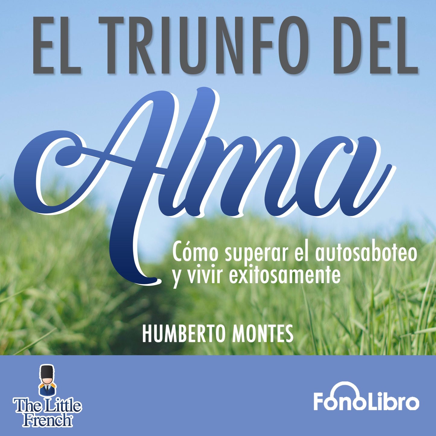El Triunfo del Alma: Como superar el autosaboteo y vivir exitosamente (Abridged)