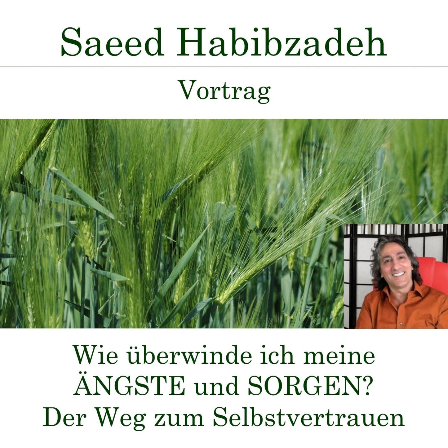 Wie überwinde ich meine Ängste und Sorgen? - Der Weg zum Selbstvertrauen: Vortrag