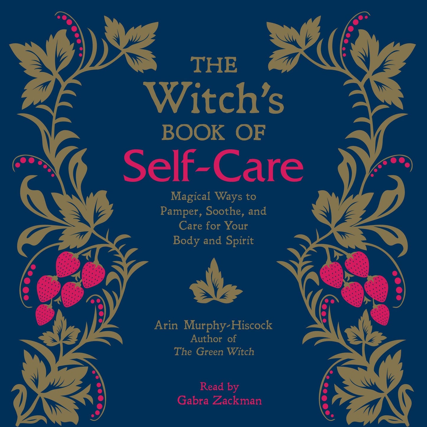 The Witch's Book of Self-Care: Magical Ways to Pamper, Soothe, and Care for Your Body and Spirit
