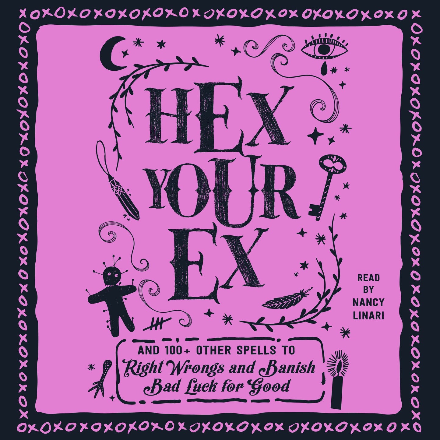 Hex Your Ex: And 100+ Other Spells to Right Wrongs and Banish Bad Luck for Good