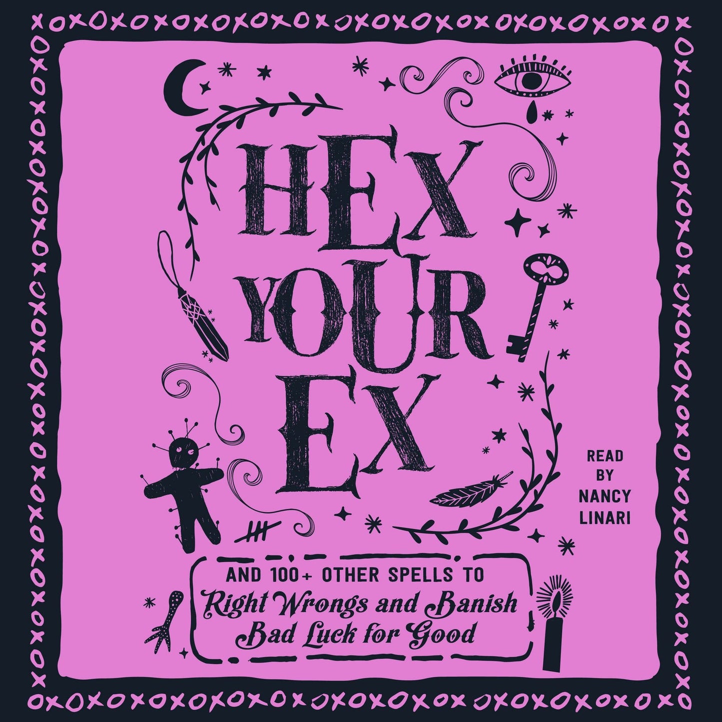 Hex Your Ex: And 100+ Other Spells to Right Wrongs and Banish Bad Luck for Good