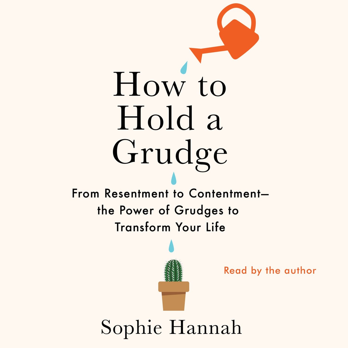 How to Hold a Grudge: From Resentment to Contentment - the Power of Grudges to Transform Your Life