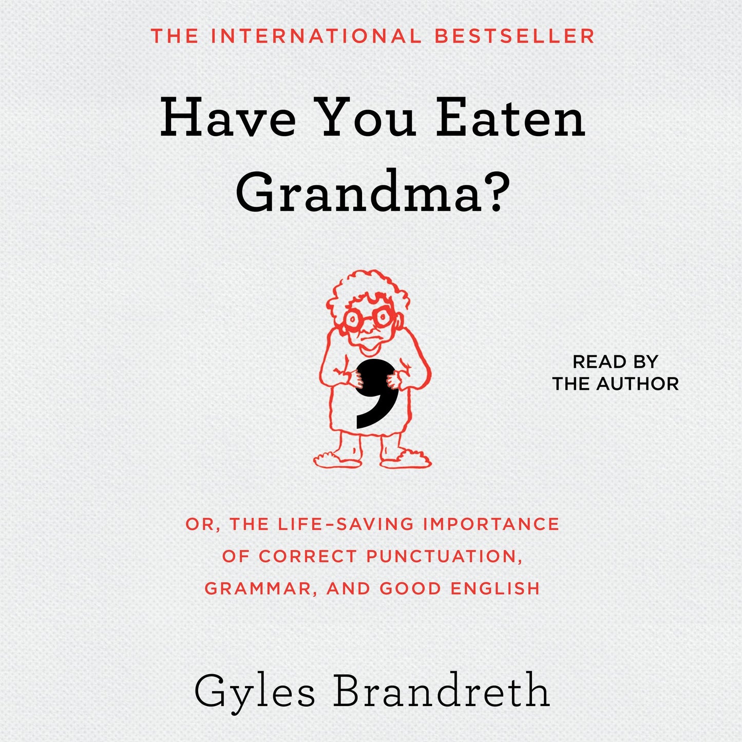 Have You Eaten Grandma?: Or, the Life-Saving Importance of Correct Punctuation, Grammar, and Good English