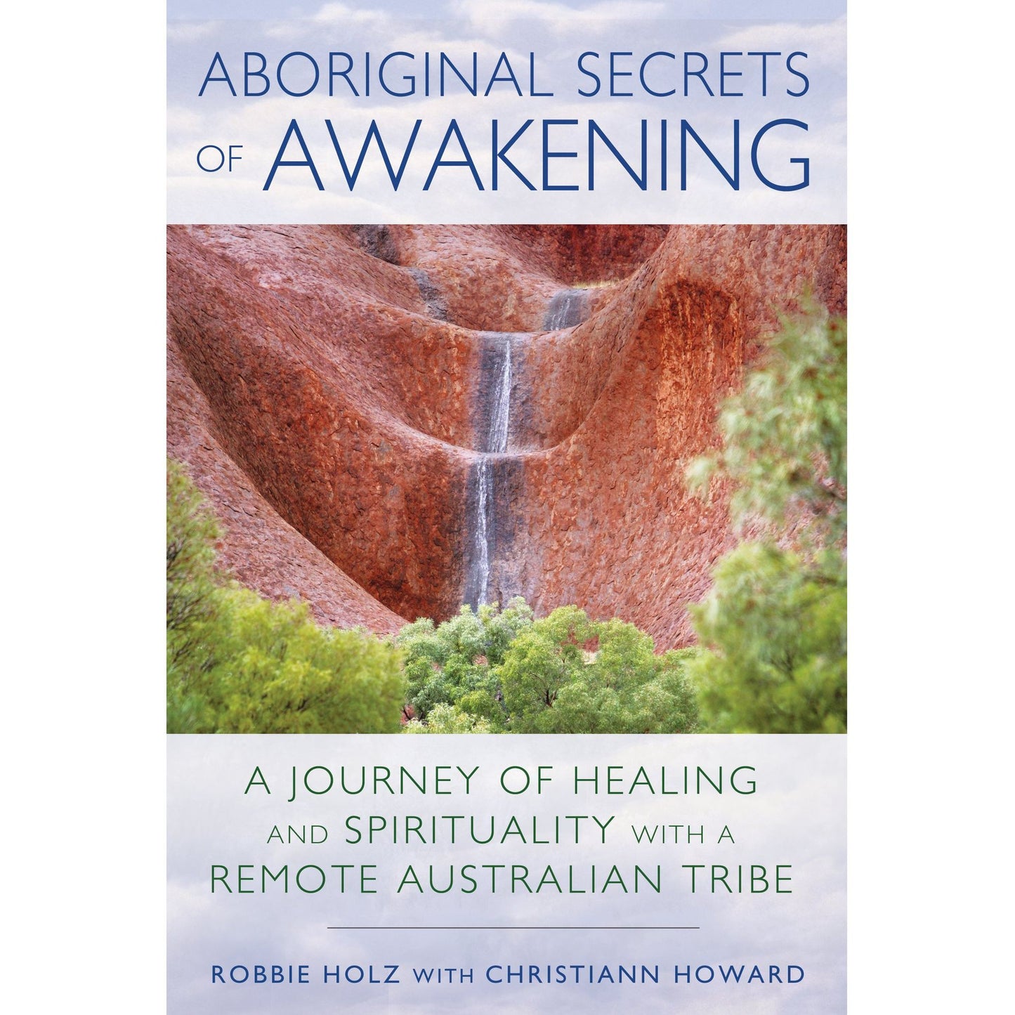 Aboriginal Secrets of Awakening: A Journey of Healing and Spirituality with a Remote Australian Tribe