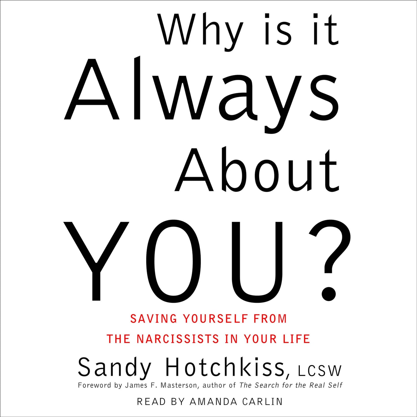 Why Is It Always About You?: Saving Yourself from the Narcissists in Your Life