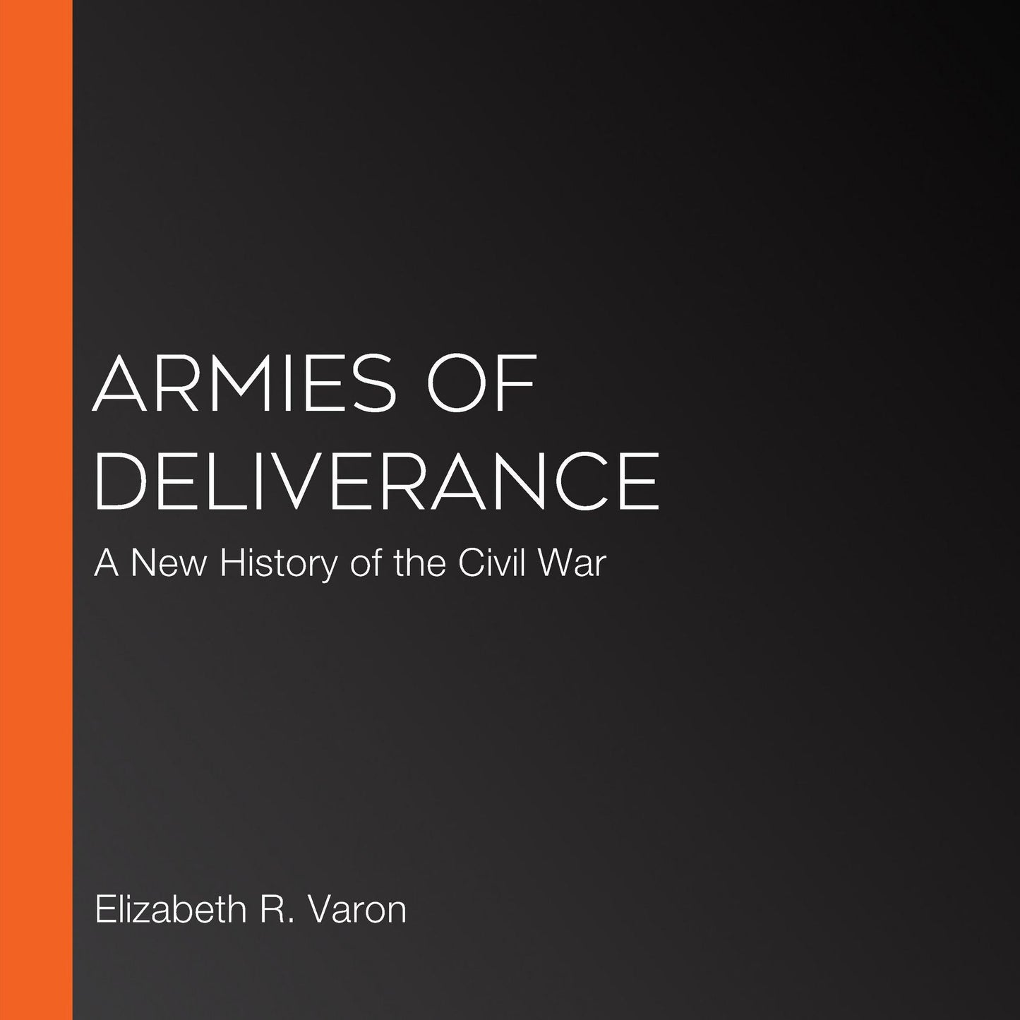 Armies of Deliverance: A New History of the Civil War