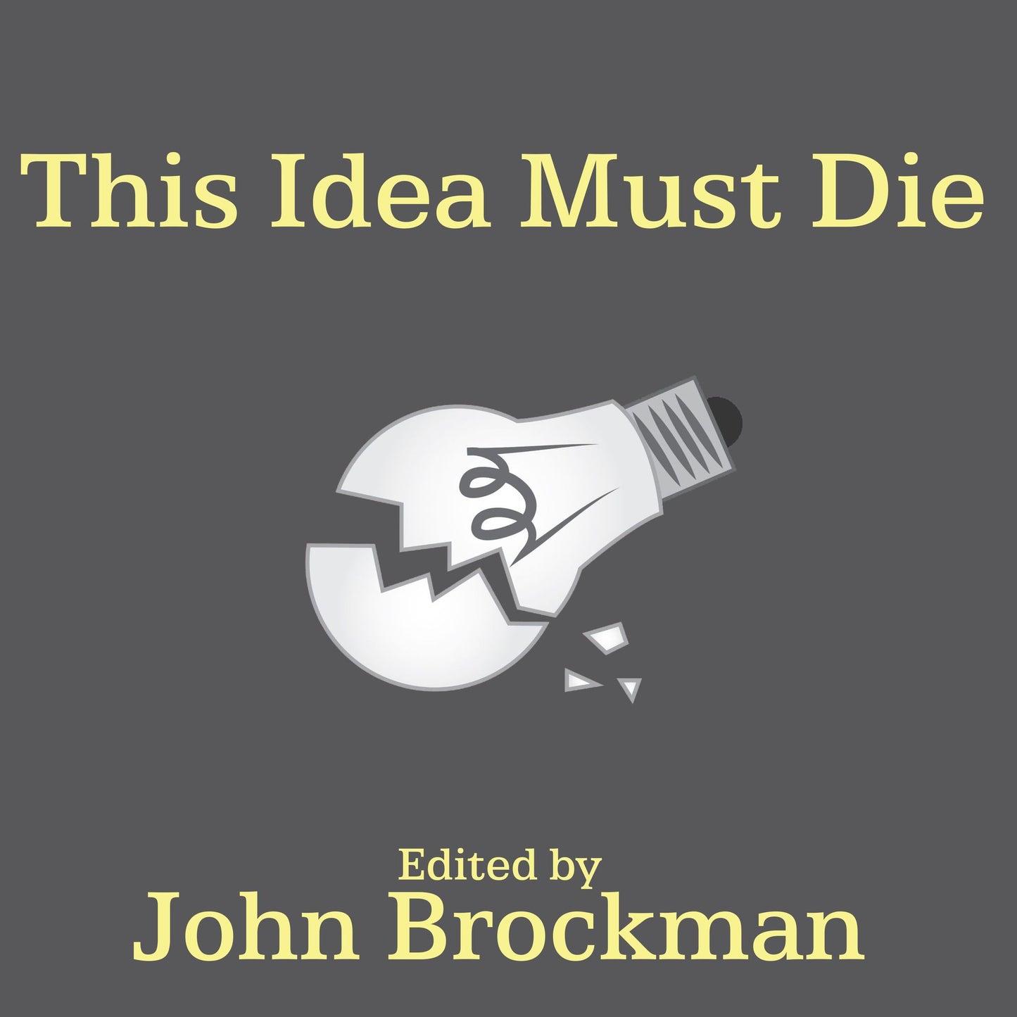 This Idea Must Die: Scientific Theories That Are Blocking Progress