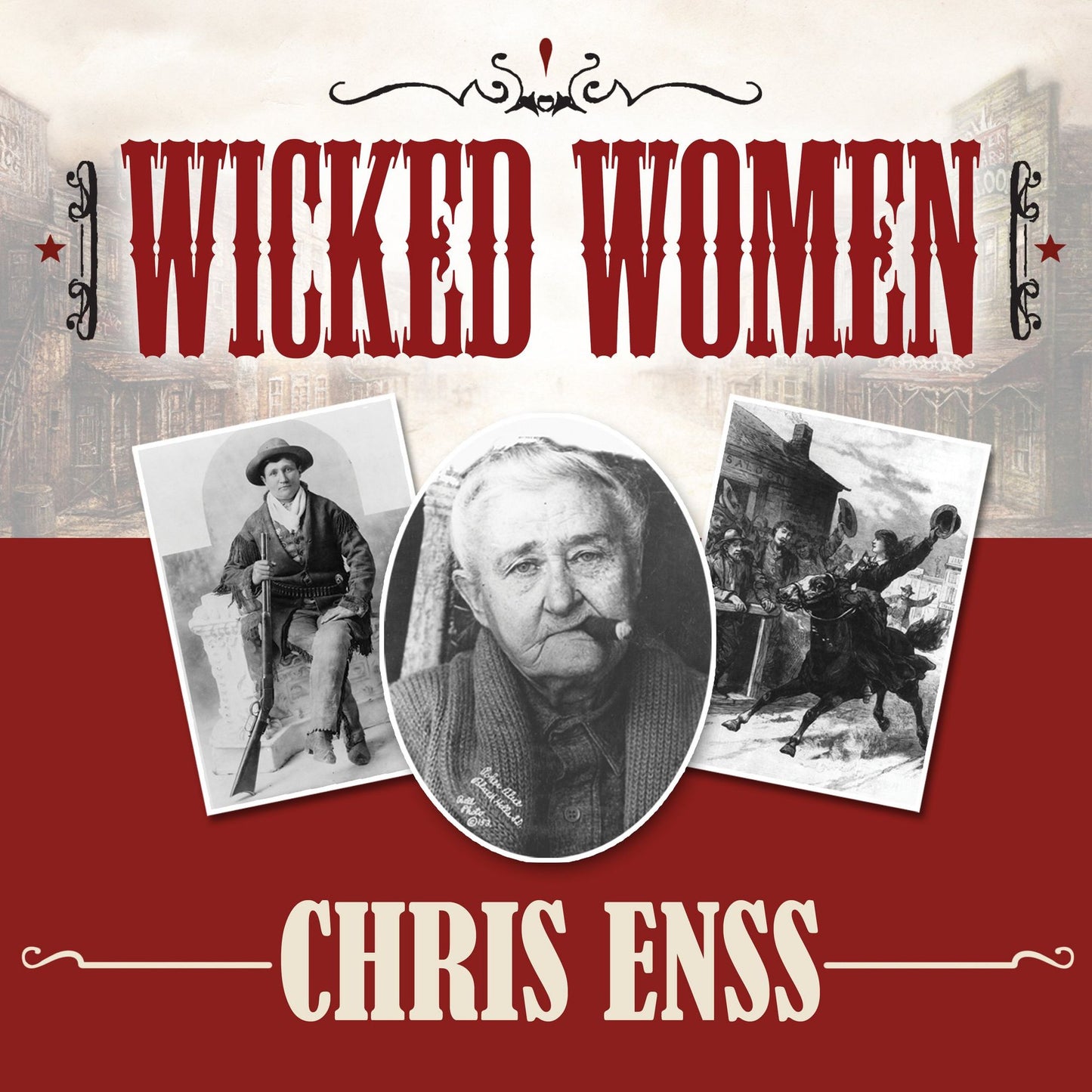 Wicked Women: Notorious, Mischievous, and Wayward Ladies from the Old West