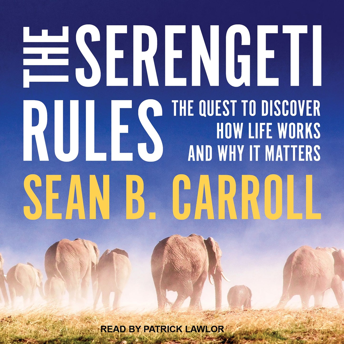 The Serengeti Rules: The Quest to Discover How Life Works and Why It Matters