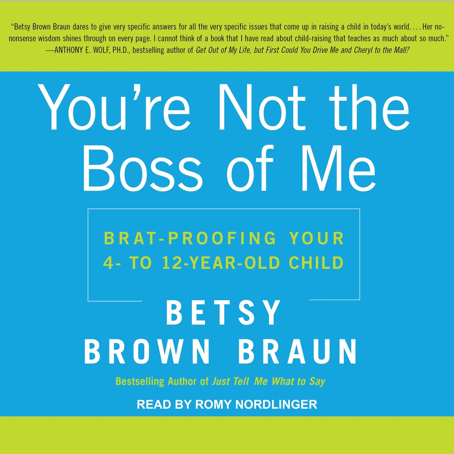 You're Not the Boss of Me: Brat-proofing Your Four- to Twelve-Year-Old Child